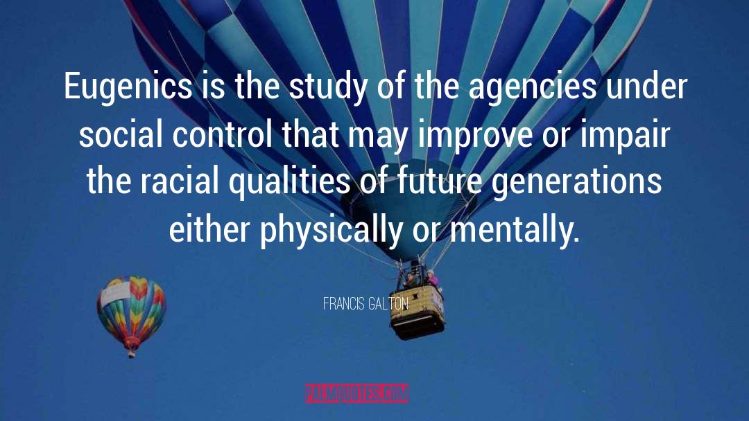 Francis Galton Quotes: Eugenics is the study of