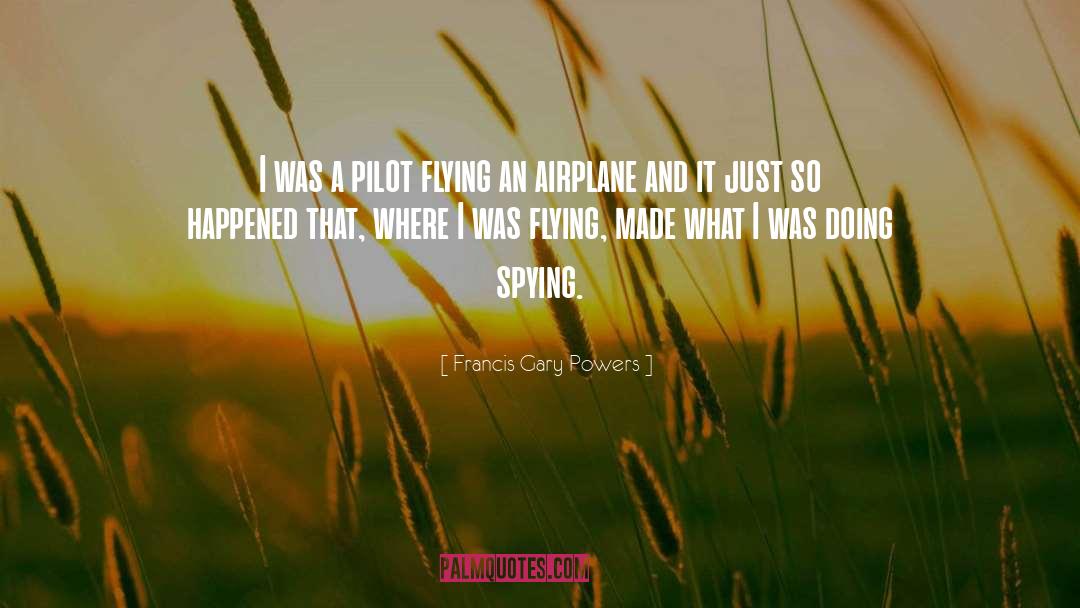 Francis Gary Powers Quotes: I was a pilot flying