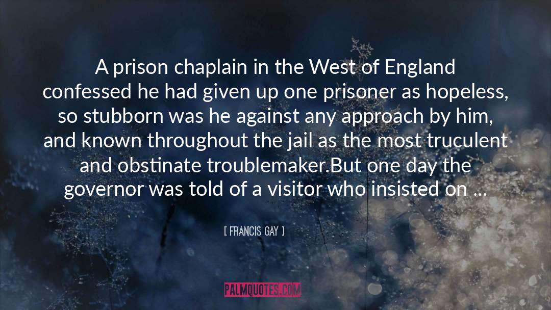 Francis Gay Quotes: A prison chaplain in the