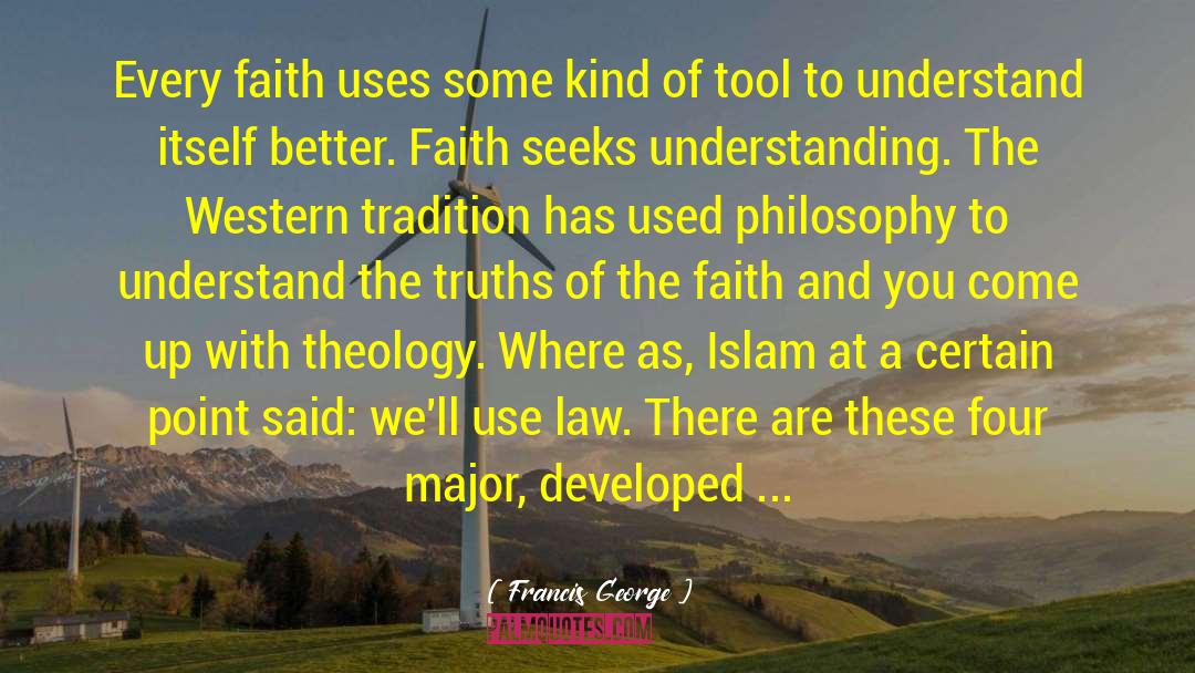 Francis George Quotes: Every faith uses some kind