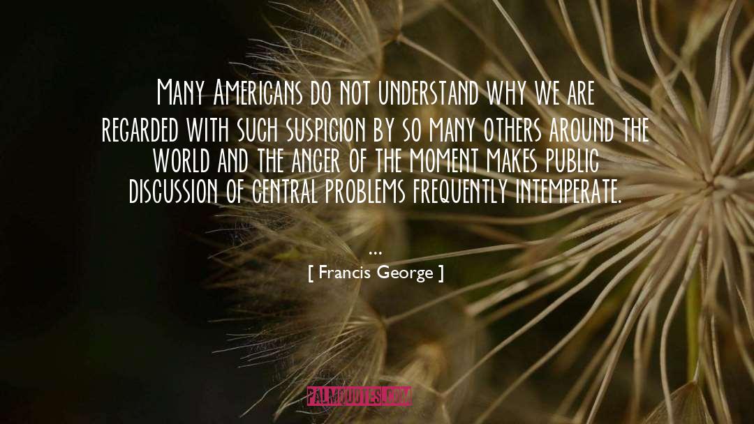 Francis George Quotes: Many Americans do not understand