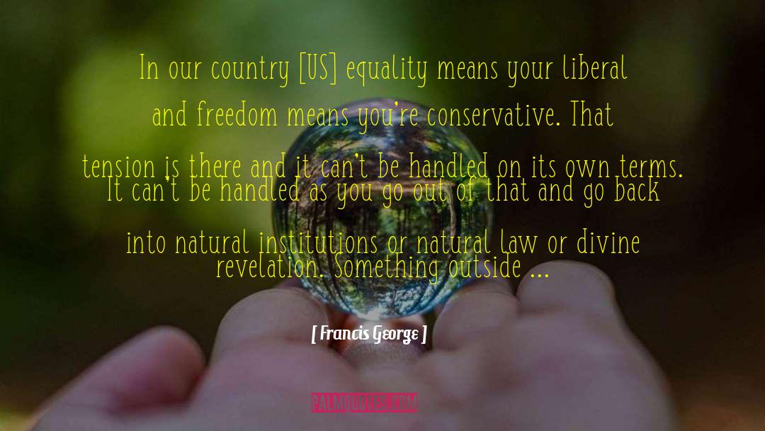 Francis George Quotes: In our country [US] equality