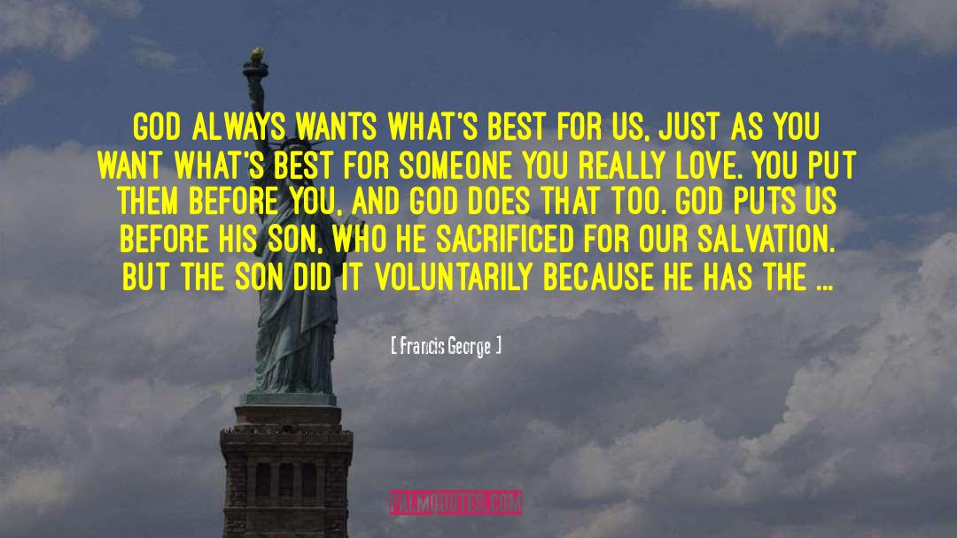 Francis George Quotes: God always wants what's best