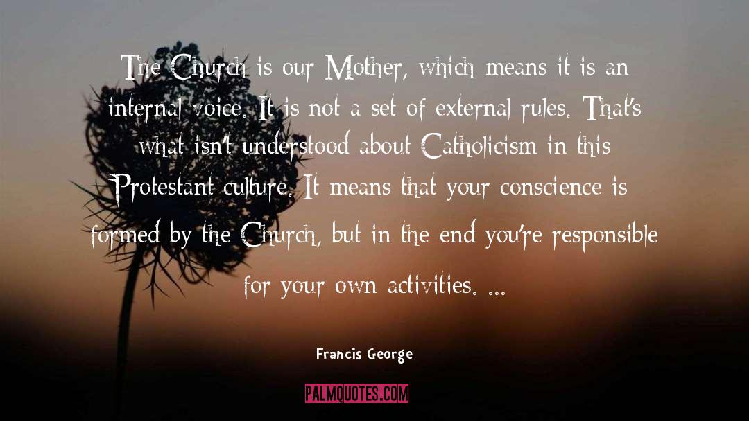 Francis George Quotes: The Church is our Mother,