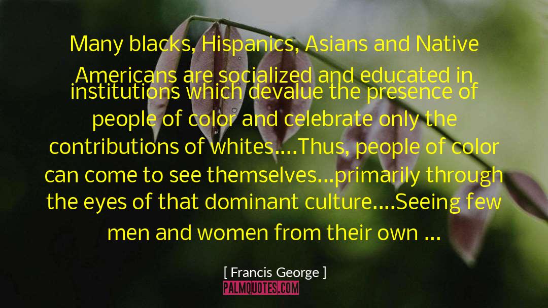 Francis George Quotes: Many blacks, Hispanics, Asians and