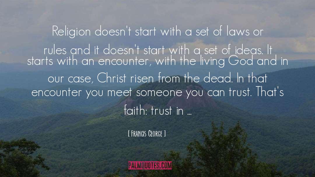 Francis George Quotes: Religion doesn't start with a