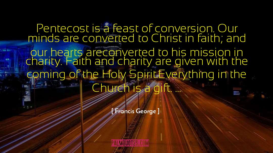 Francis George Quotes: Pentecost is a feast of