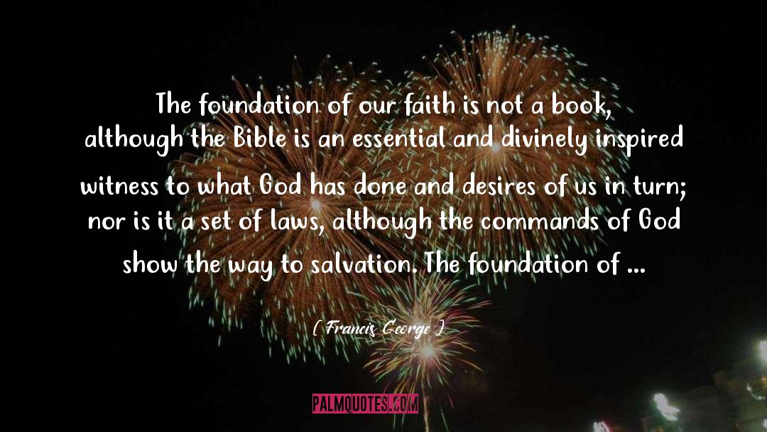 Francis George Quotes: The foundation of our faith