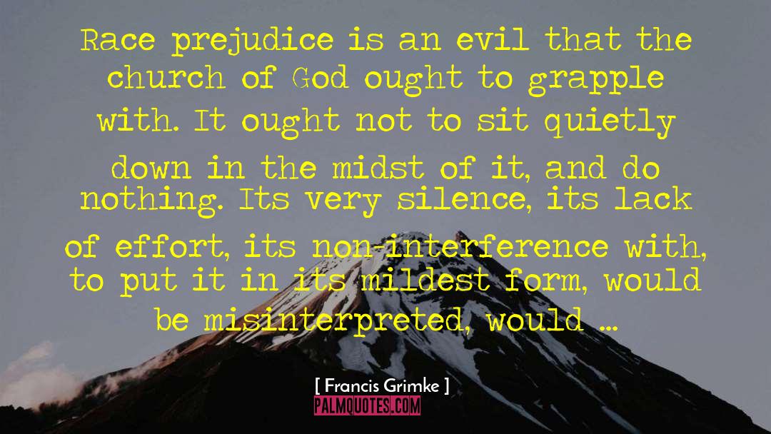 Francis Grimke Quotes: Race prejudice is an evil