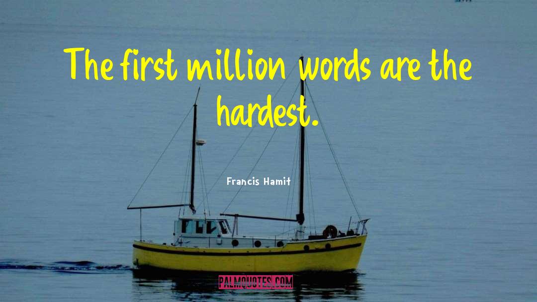 Francis Hamit Quotes: The first million words are