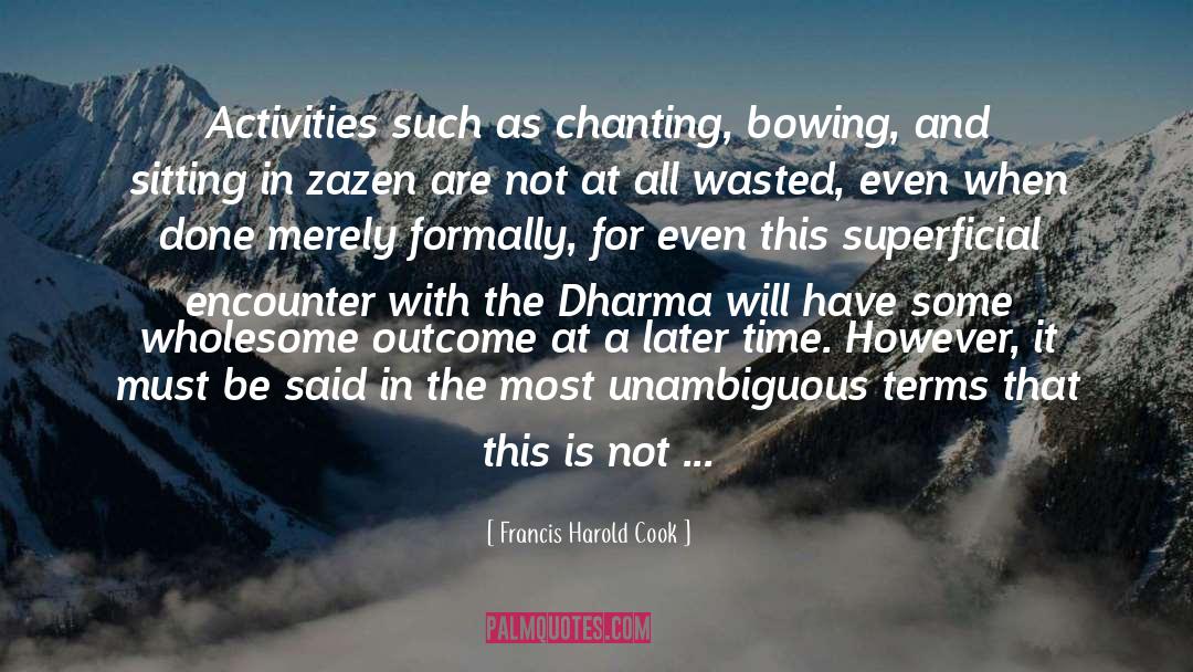 Francis Harold Cook Quotes: Activities such as chanting, bowing,
