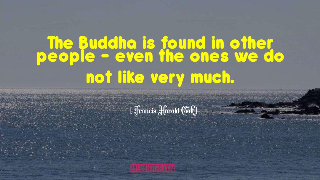 Francis Harold Cook Quotes: The Buddha is found in