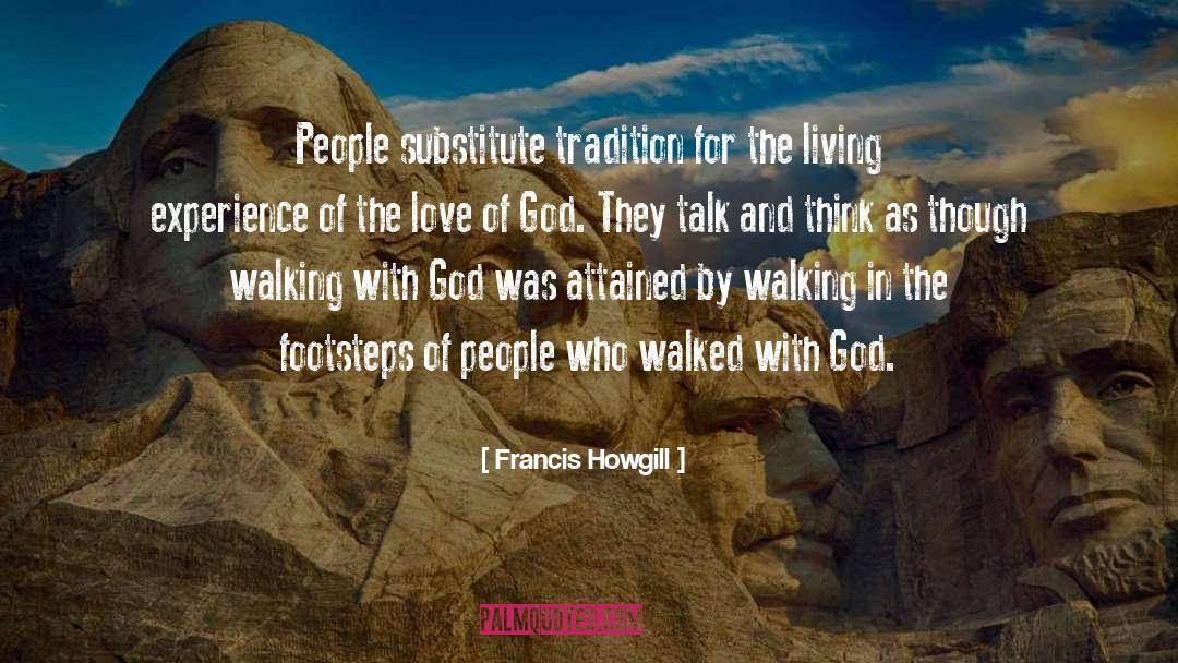 Francis Howgill Quotes: People substitute tradition for the