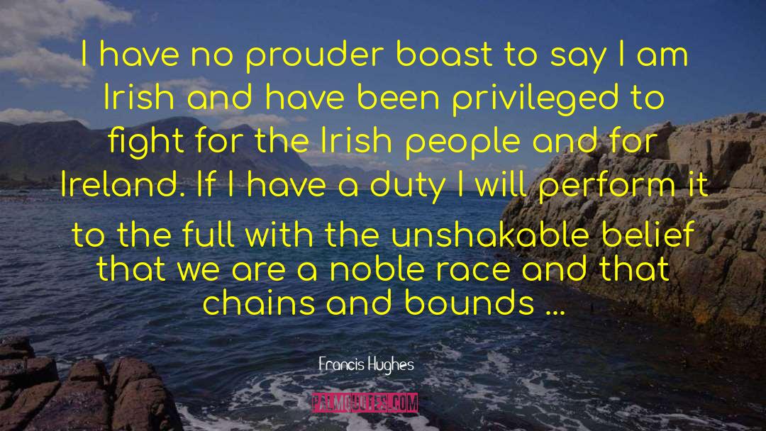 Francis Hughes Quotes: I have no prouder boast