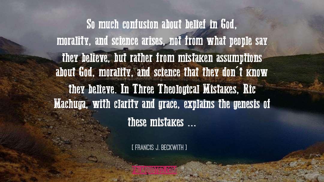 Francis J. Beckwith Quotes: So much confusion about belief