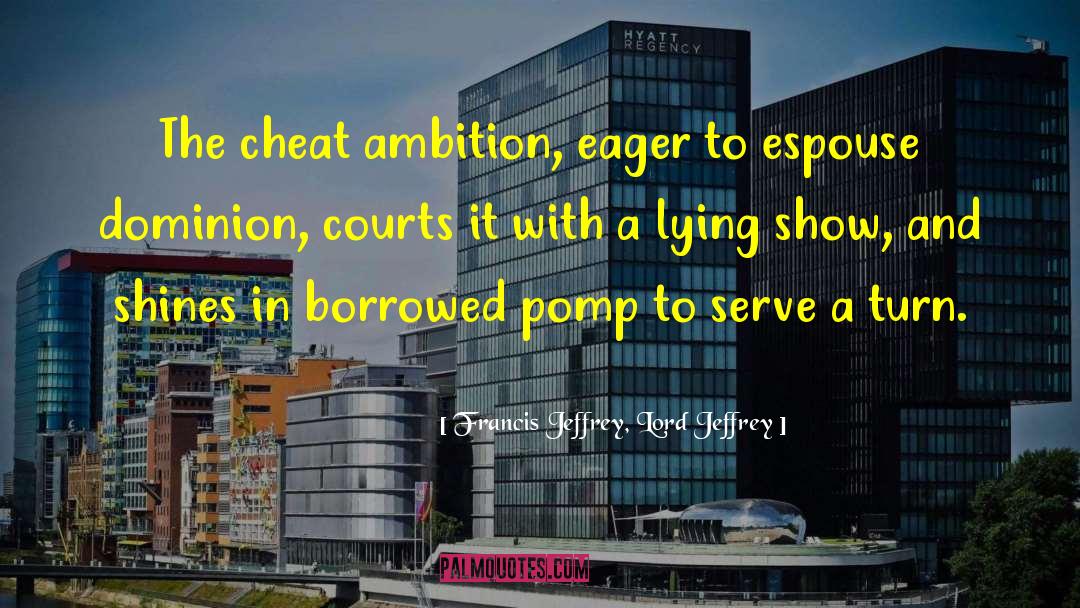 Francis Jeffrey, Lord Jeffrey Quotes: The cheat ambition, eager to
