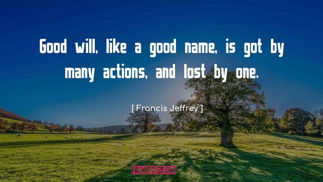 Francis Jeffrey Quotes: Good will, like a good