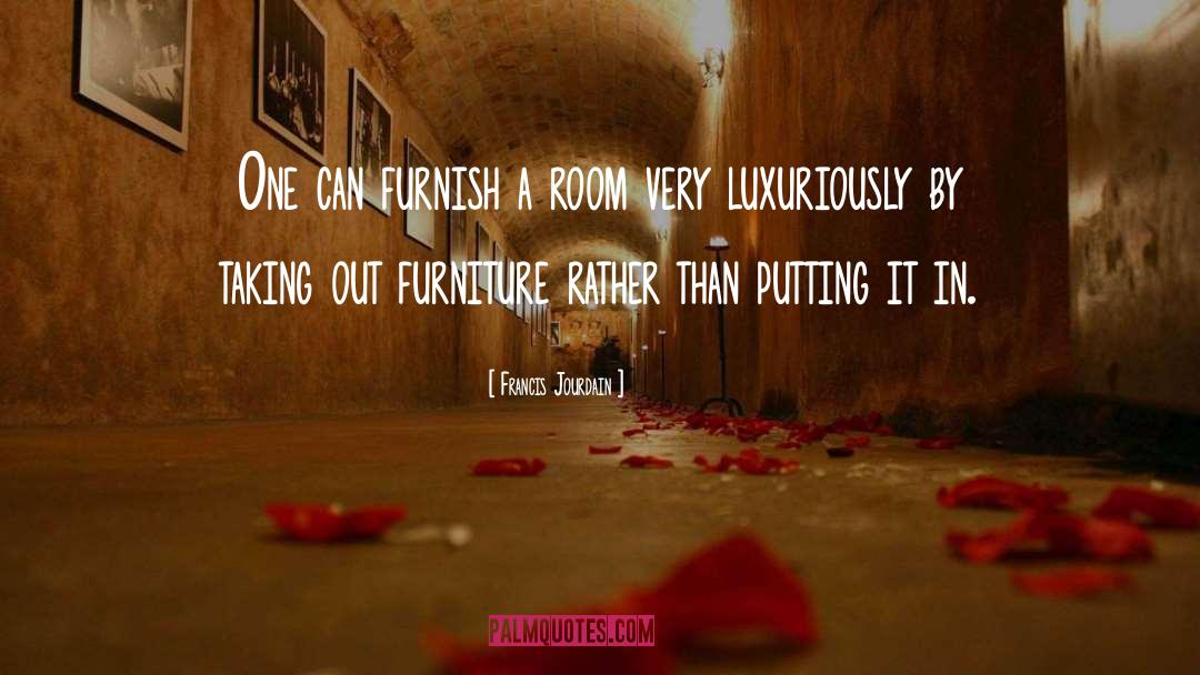 Francis Jourdain Quotes: One can furnish a room