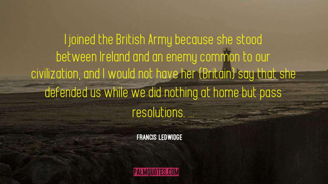 Francis Ledwidge Quotes: I joined the British Army