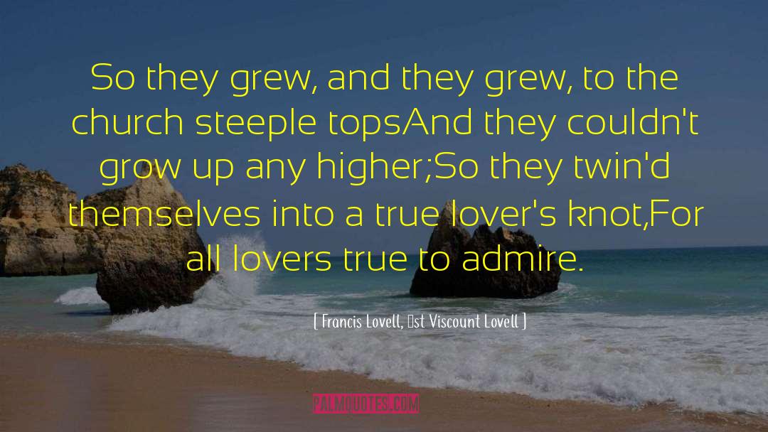 Francis Lovell, 1st Viscount Lovell Quotes: So they grew, and they
