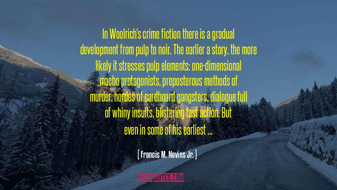 Francis M. Nevins Jr. Quotes: In Woolrich's crime fiction there