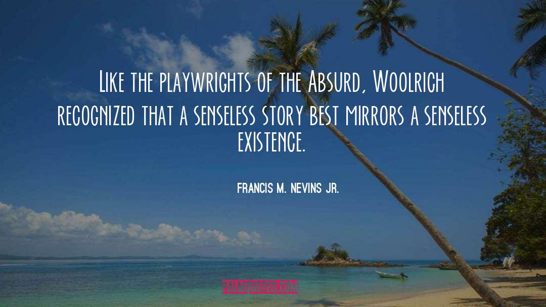 Francis M. Nevins Jr. Quotes: Like the playwrights of the