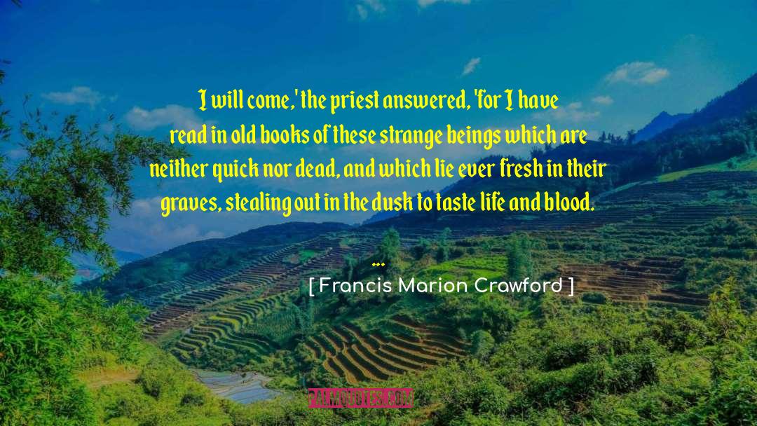 Francis Marion Crawford Quotes: I will come,' the priest