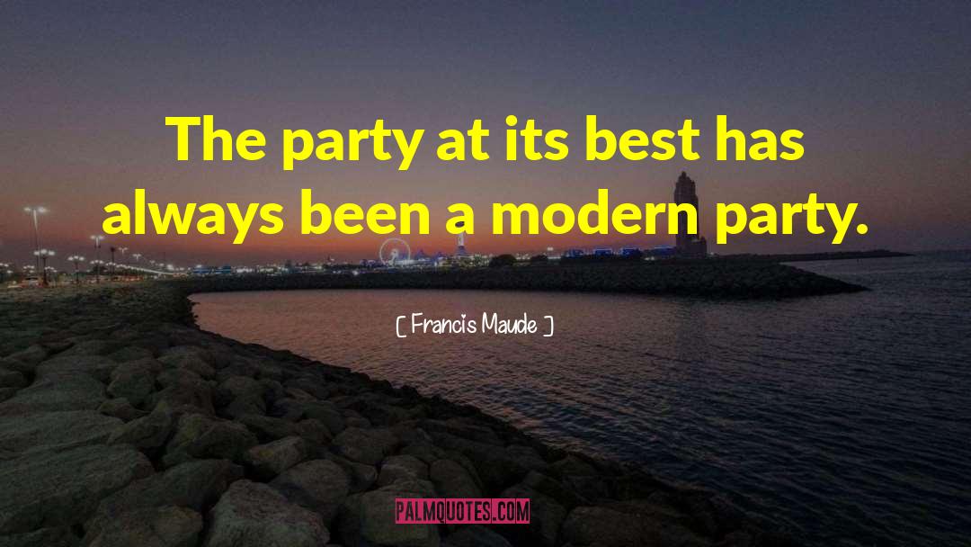 Francis Maude Quotes: The party at its best