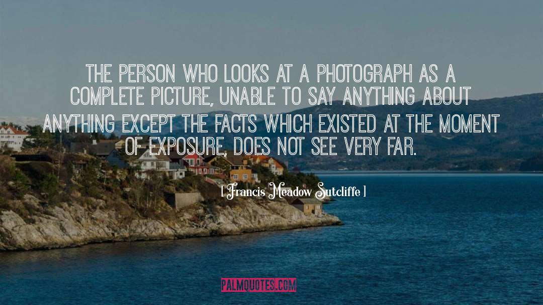 Francis Meadow Sutcliffe Quotes: The person who looks at
