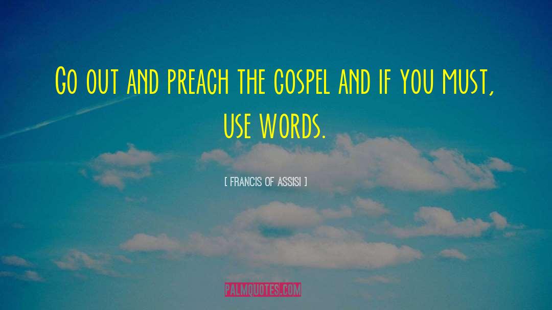 Francis Of Assisi Quotes: Go out and preach the