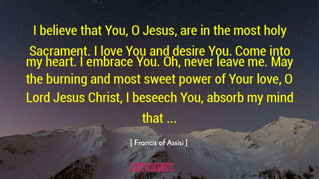 Francis Of Assisi Quotes: I believe that You, O