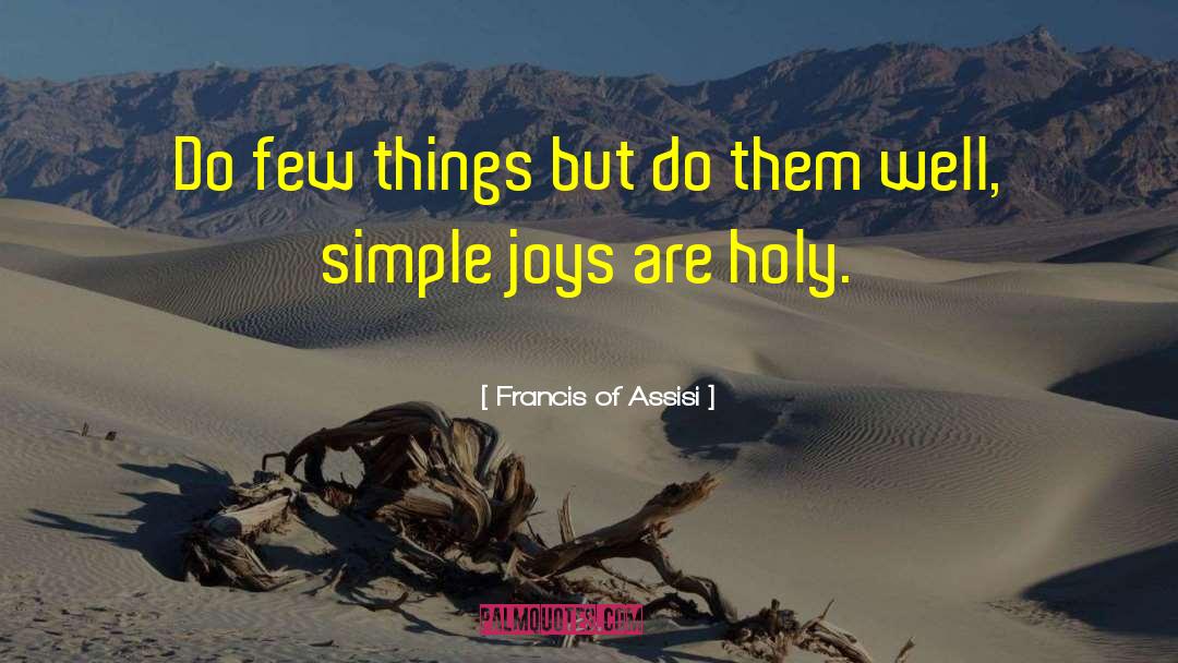 Francis Of Assisi Quotes: Do few things but do