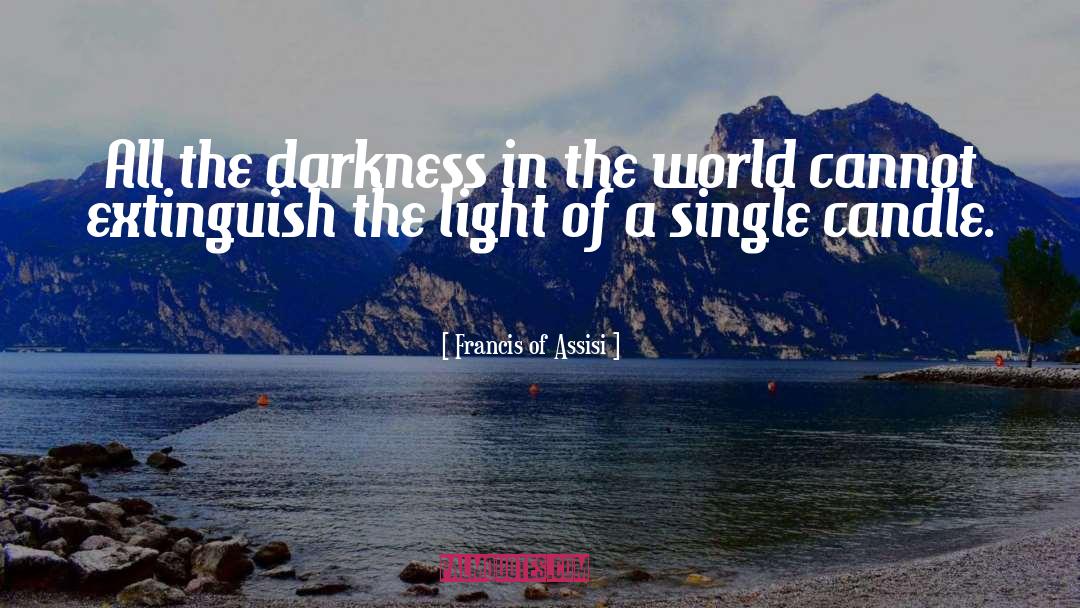 Francis Of Assisi Quotes: All the darkness in the