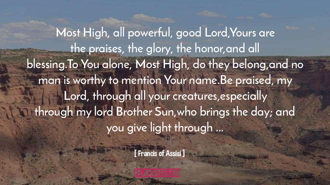 Francis Of Assisi Quotes: Most High, all powerful, good