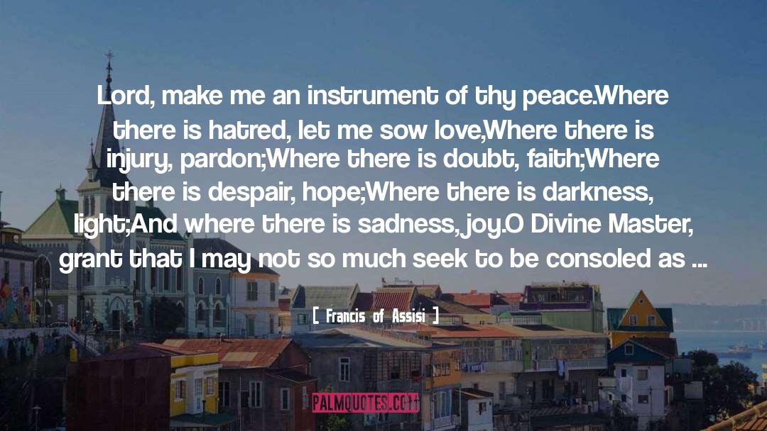 Francis Of Assisi Quotes: Lord, make me an instrument