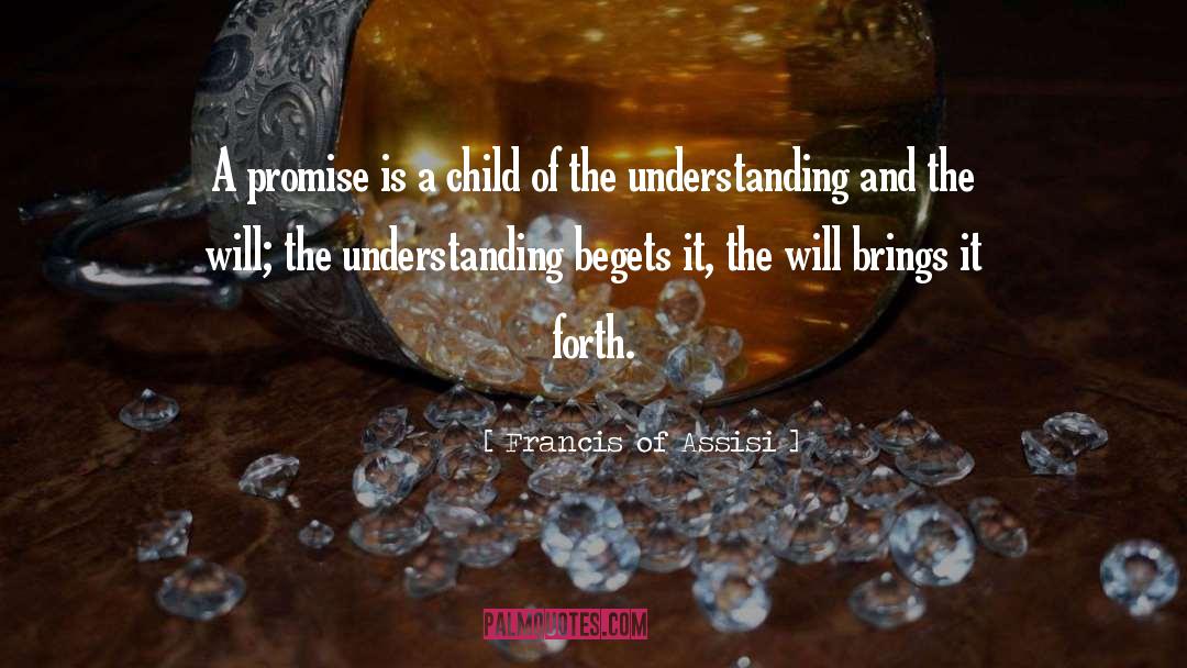 Francis Of Assisi Quotes: A promise is a child