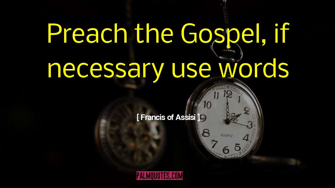 Francis Of Assisi Quotes: Preach the Gospel, if necessary