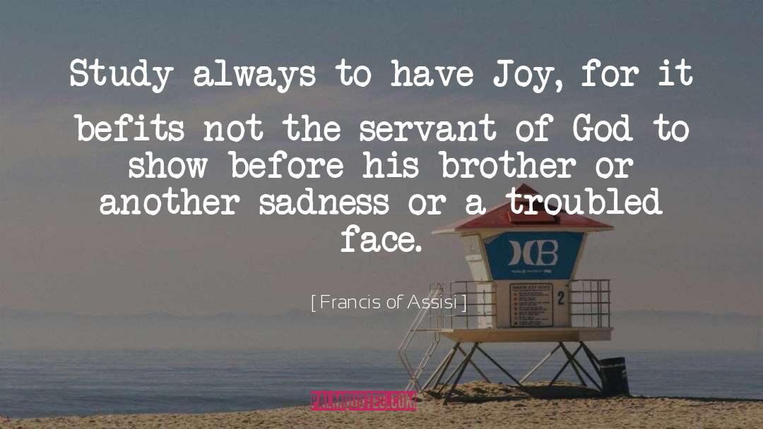 Francis Of Assisi Quotes: Study always to have Joy,