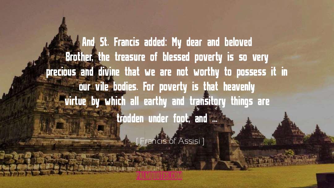 Francis Of Assisi Quotes: And St. Francis added: My