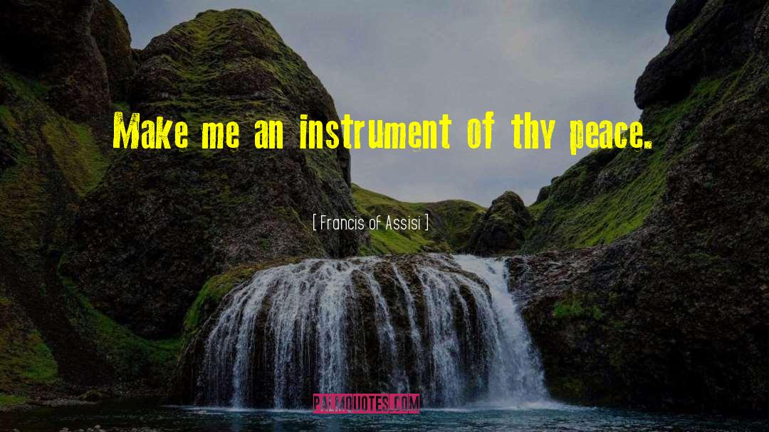 Francis Of Assisi Quotes: Make me an instrument of