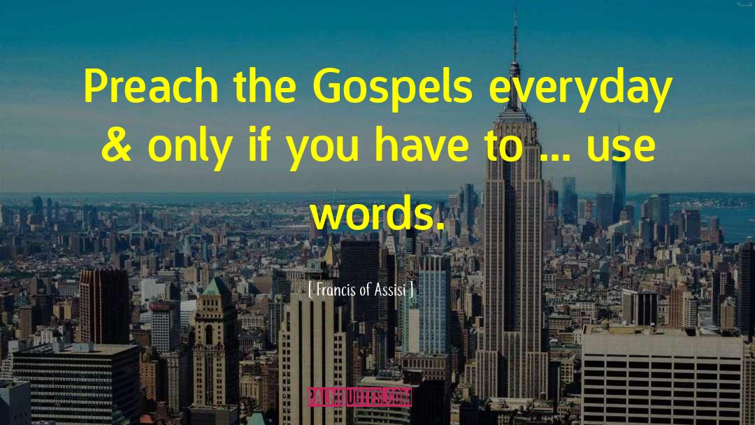Francis Of Assisi Quotes: Preach the Gospels everyday &