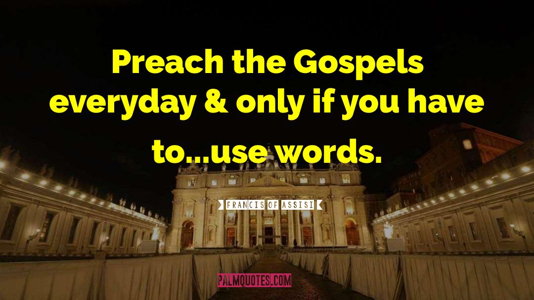 Francis Of Assisi Quotes: Preach the Gospels everyday &