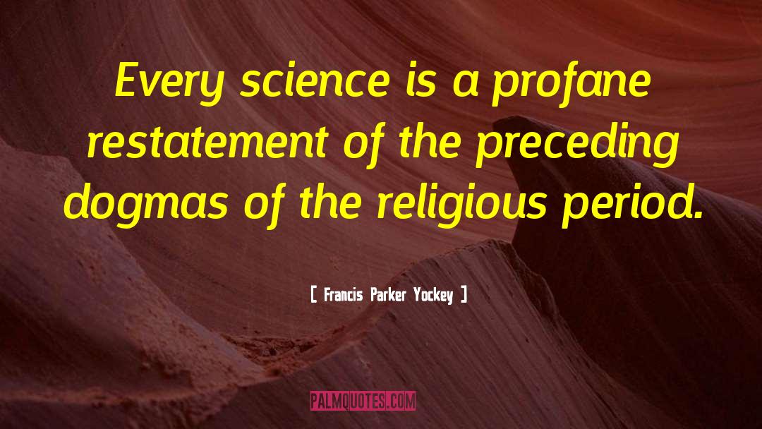 Francis Parker Yockey Quotes: Every science is a profane