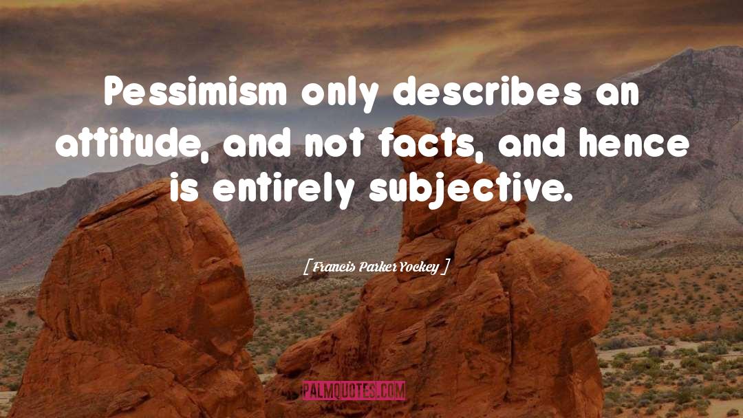 Francis Parker Yockey Quotes: Pessimism only describes an attitude,