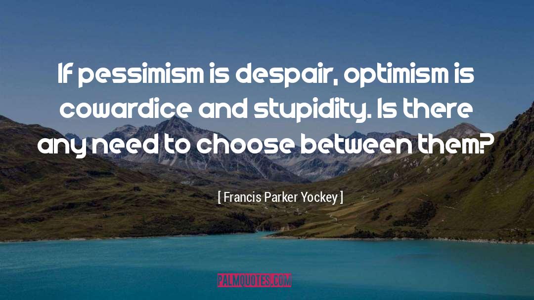 Francis Parker Yockey Quotes: If pessimism is despair, optimism