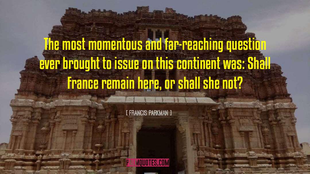 Francis Parkman Quotes: The most momentous and far-reaching