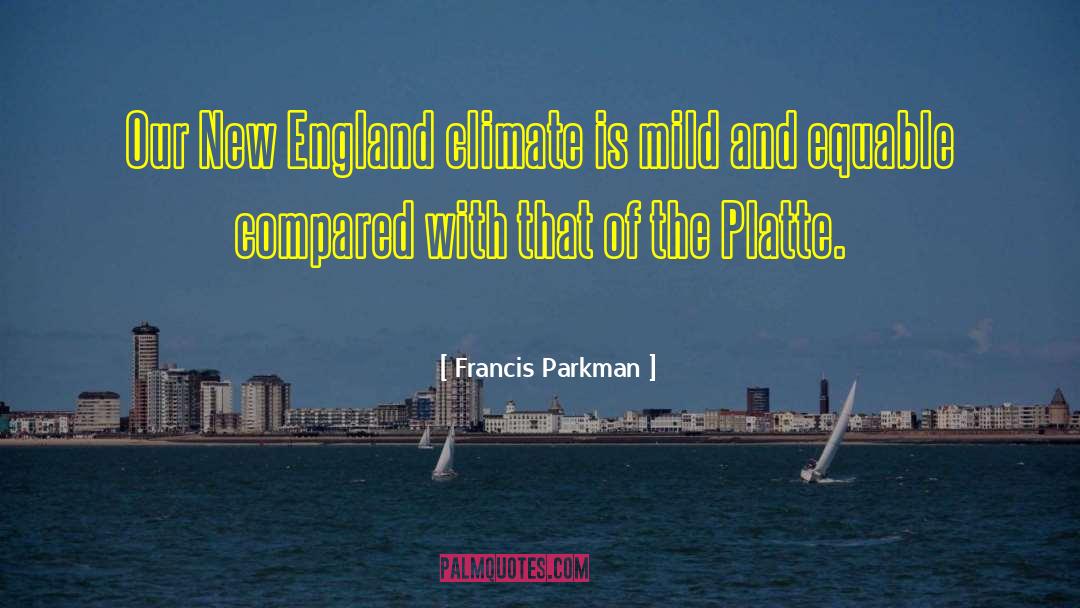 Francis Parkman Quotes: Our New England climate is