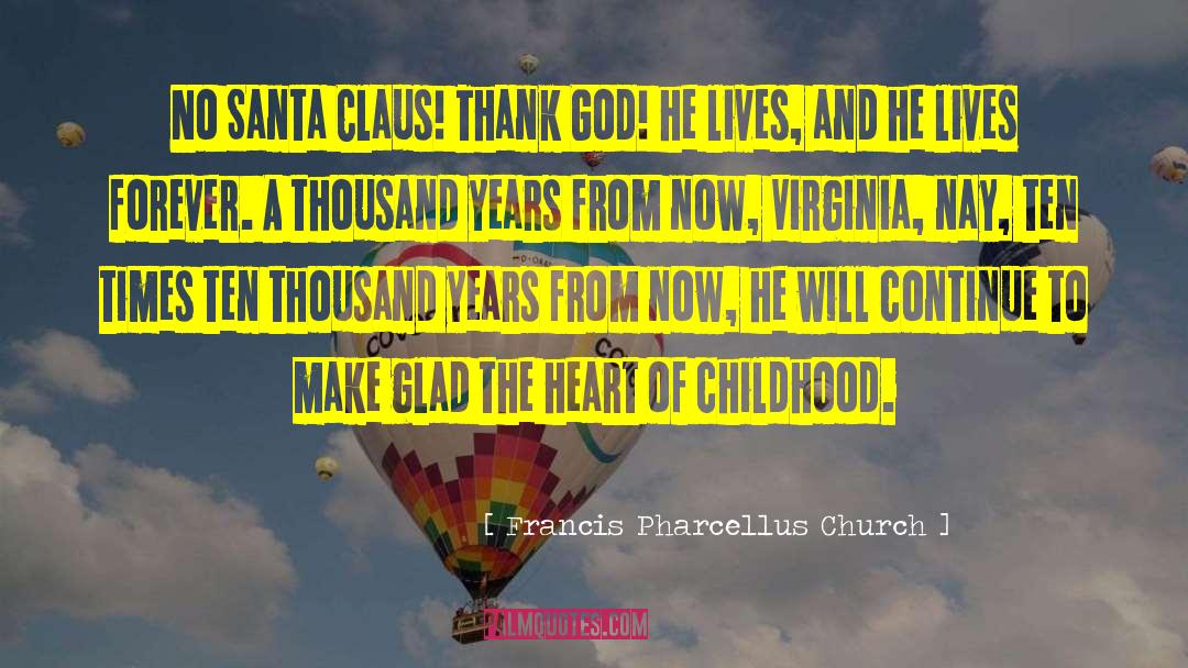 Francis Pharcellus Church Quotes: No Santa Claus! Thank God!