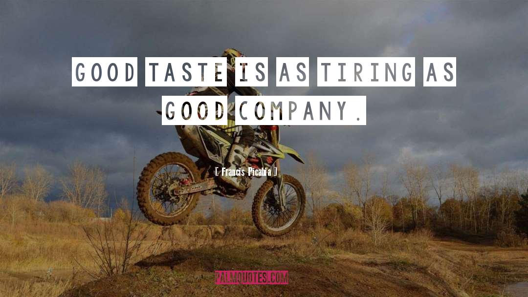 Francis Picabia Quotes: Good taste is as tiring