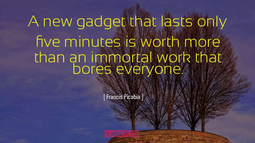 Francis Picabia Quotes: A new gadget that lasts